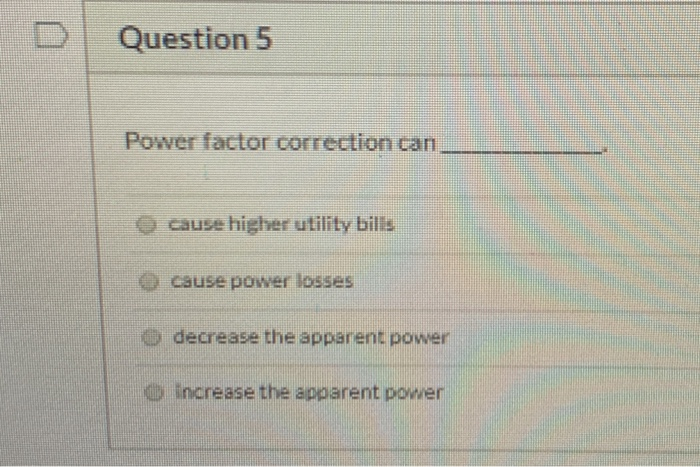 Solved Question 5 Power factor correction can cause higher | Chegg.com