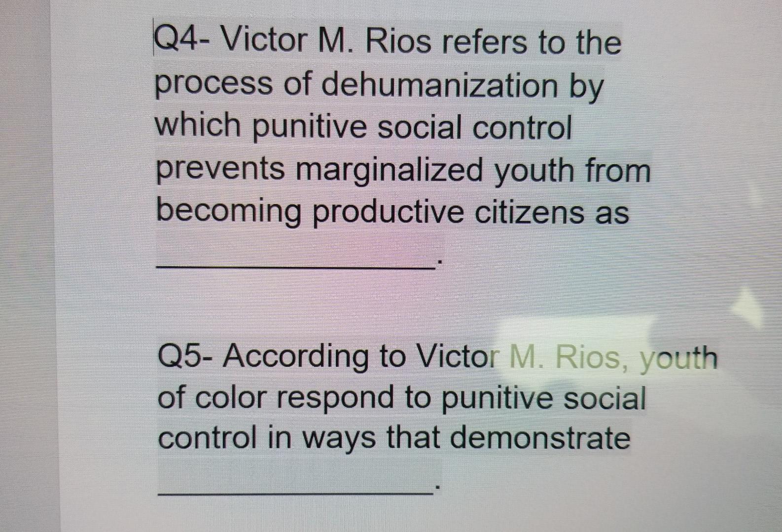 Solved Q4- Victor M. Rios refers to the process of | Chegg.com