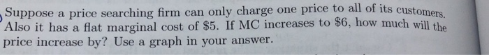Solved Suppose a price searching firm can only charge one | Chegg.com