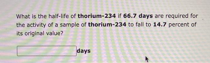 solved-what-is-the-half-life-of-thorium-234-if-66-7-days-are-chegg