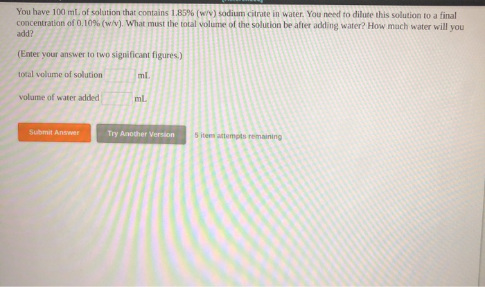 Solved You Have 100 Ml Of Solution That Contains 1 85 W Chegg Com