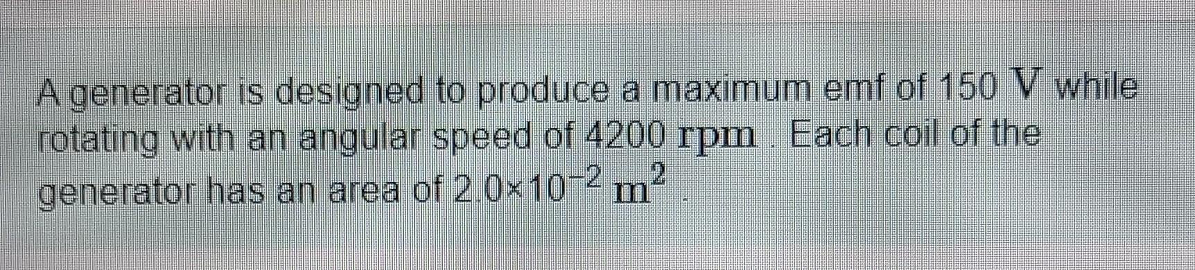 Solved A generator is designed to produce a maximum emf of | Chegg.com