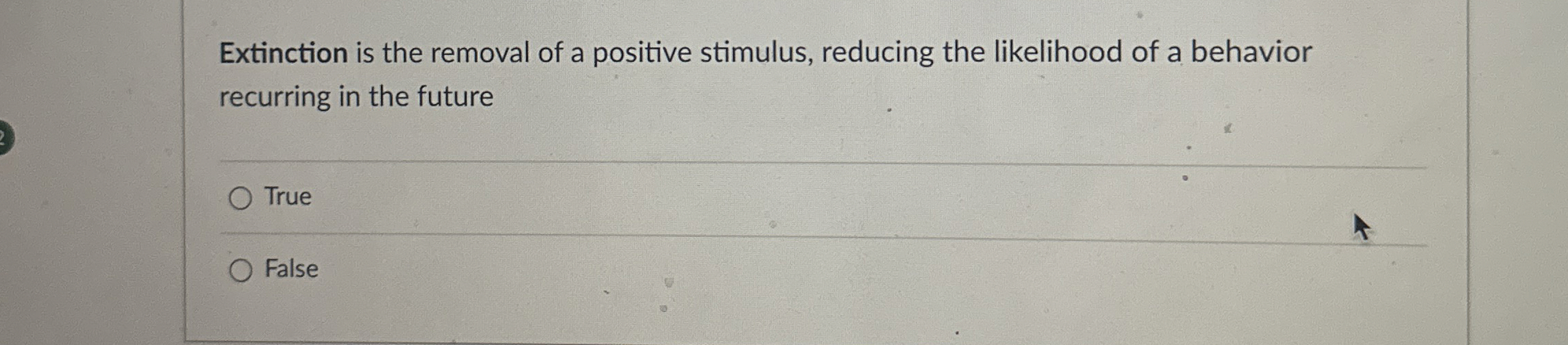Solved Extinction is the removal of a positive stimulus, | Chegg.com