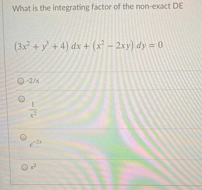 Solved What Is The Integrating Factor Of The Non Exact De Chegg Com