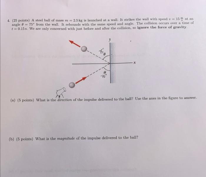 Solved A steel ball of mass m = 2.5 kg is launched at a