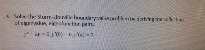 Solved 5. Solve The Sturm-Liouville Boundary Value Problem | Chegg.com