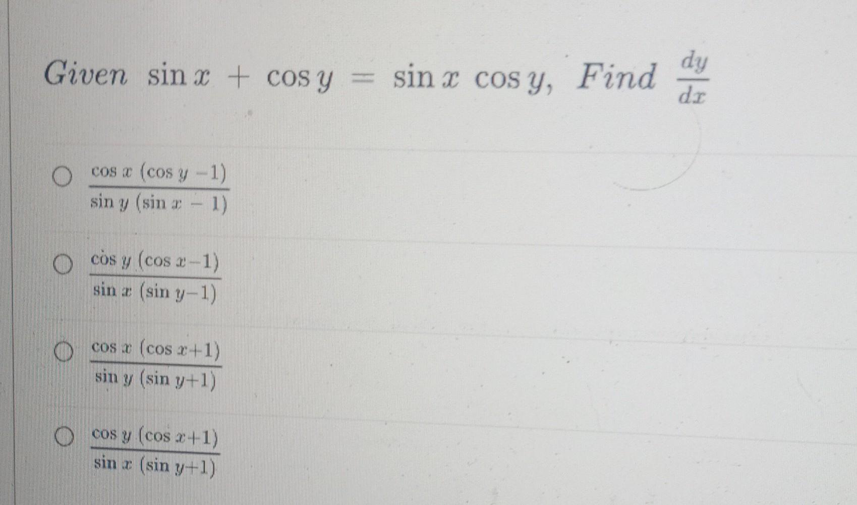 Given sinx+cos y = sin x cos y, Find cos a (cos y -1) sin y (sin - 1) cos y (cos x-1) sina (sin y-1) cosa (cos x+1) sin y (si