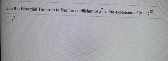 Solved Use the Binomial Theorem to find the coefficient of | Chegg.com