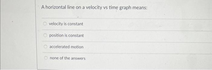 solved-a-horizontal-line-on-a-velocity-vs-time-graph-means-chegg