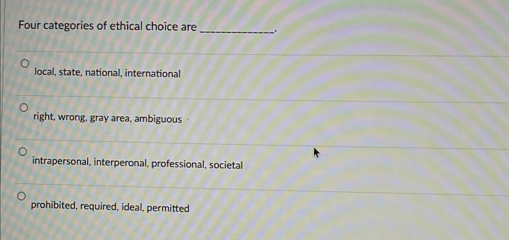 Solved Four categories of ethical choice arelocal, state, | Chegg.com