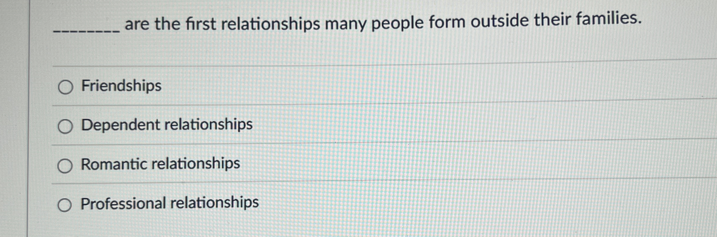 Solved are the first relationships many people form outside | Chegg.com