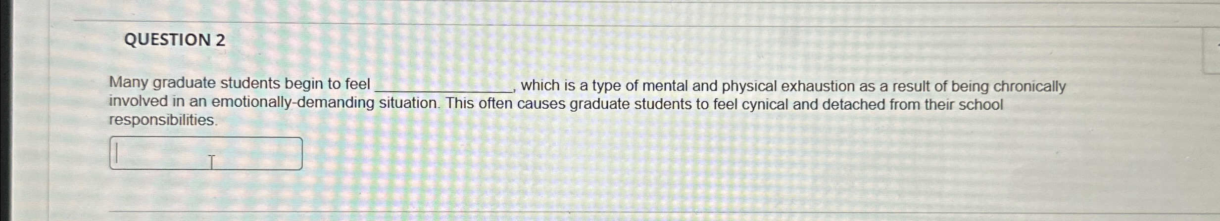 Solved QUESTION 2Many graduate students begin to feel ___, | Chegg.com