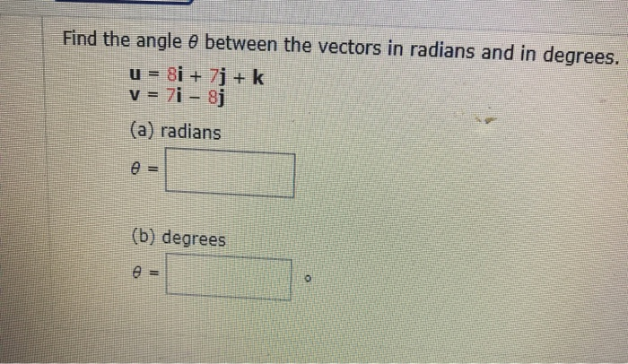 Solved Find the angle between the vectors in radians and in | Chegg.com