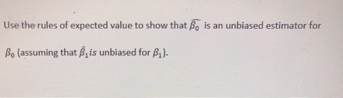 Solved Use The Rules Of Expected Value To Show That Bo Is An | Chegg.com