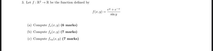 3. Let \( f: \mathbb{R}^{2} \rightarrow \mathbb{R} \) be the function defined by \[ f(x, y)=\frac{e^{y}+e^{-x}}{\sin y} \] (a