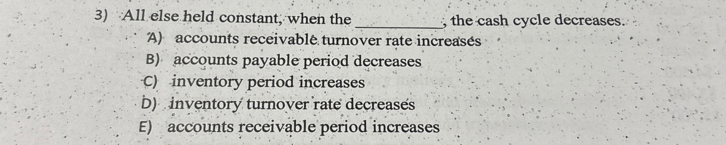 Solved All else held constant, when the q, ﻿the cash cycle | Chegg.com