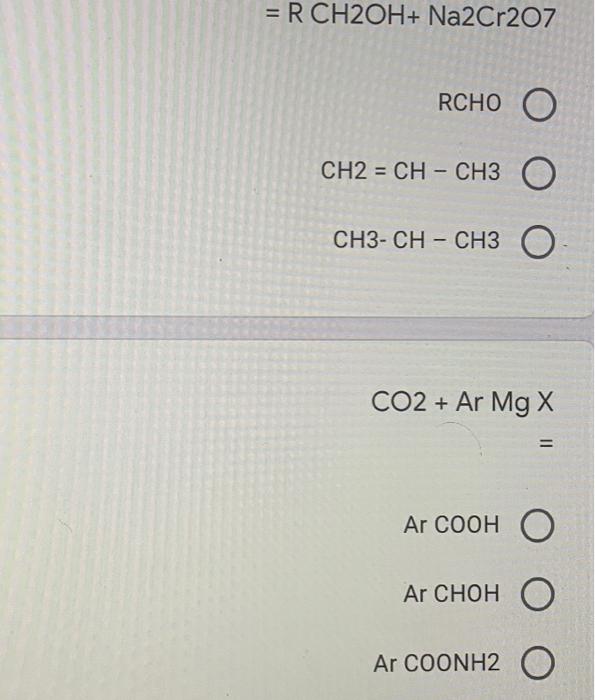 Solved = R CH2OH+ Na2Cr2O7 RCHO O CH2 = CH - CH3 O CH3-CH - | Chegg.com