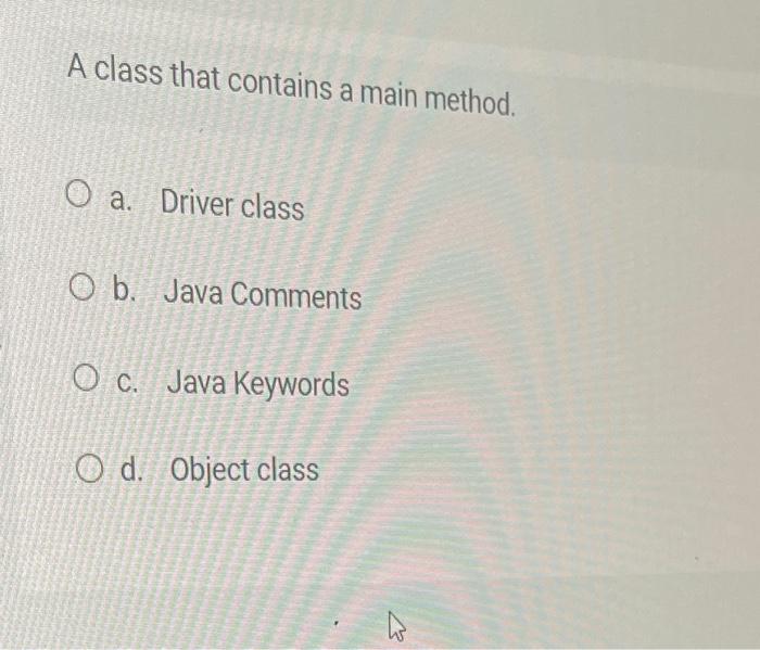 Solved A Class That Contains A Main Method. A. Driver Class | Chegg.com