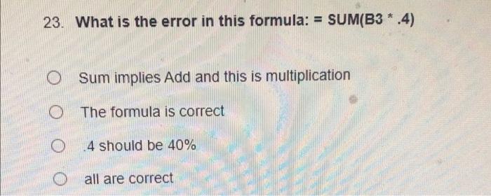 Solved = 23. What is the error in this formula: = SUM(B3 * | Chegg.com