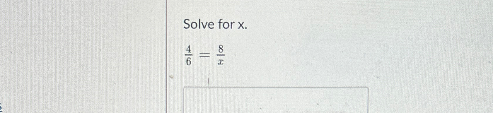 Solved Solve for x.46=8x | Chegg.com