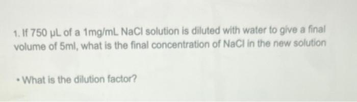 Solved 1 If 750μl Of A 1mg Mlnacl Solution Is Diluted With