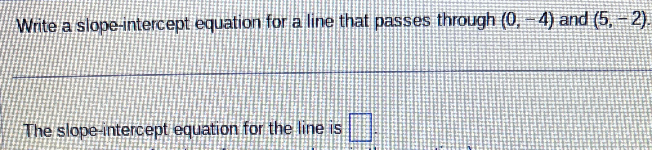 Solved Write a slope-intercept equation for a line that | Chegg.com
