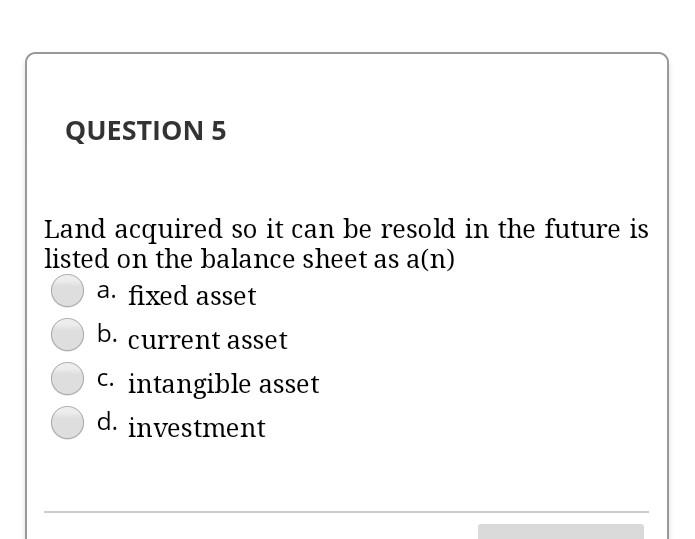 Solved QUESTION 5 Land acquired so it can be resold in the