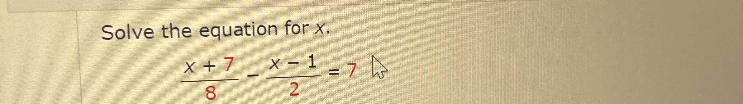 Solved Solve the equation for xx+78-x-12=7Solve the equation | Chegg.com