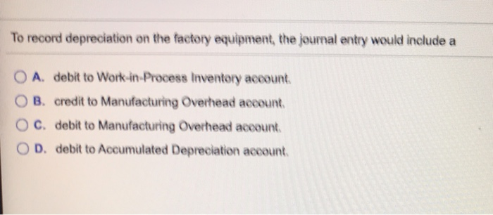 Solved To record depreciation on the factory equipment, the 