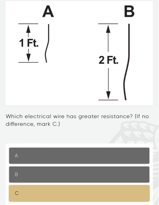 Which electrical wire has greater resistance? (If no difference, mark C.)