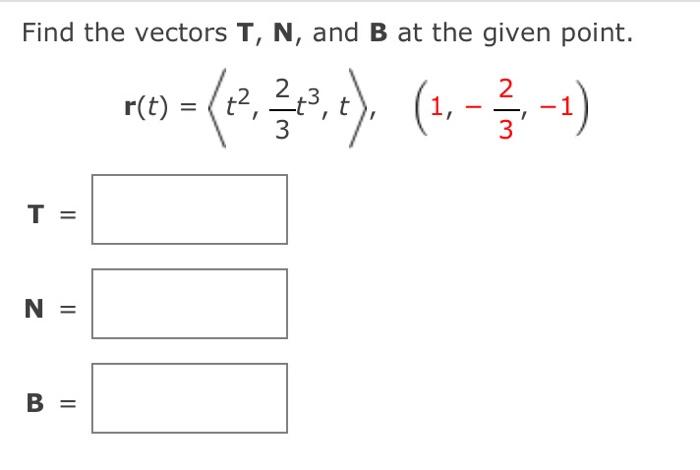 Solved Find the vectors T,N, and B at the given point. | Chegg.com