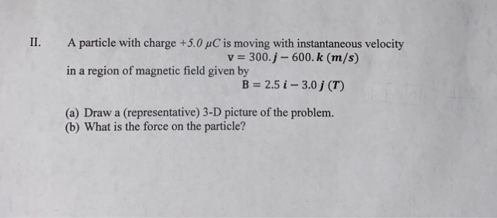 Solved II. A Particle With Charge +5.0 UC Is Moving With | Chegg.com