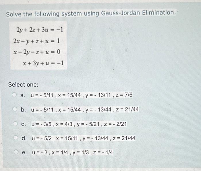 Solve the following system using Gauss-Jordan Elimination. \[ \begin{array}{r} 2 y+2 z+3 u=-1 \\ 2 x-y+z+u=1 \\ x-2 y-z+u=0 \