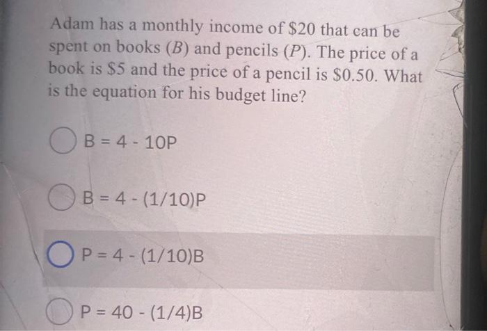 Solved Adam Has A Monthly Income Of 20 That Can Be Spent On Chegg