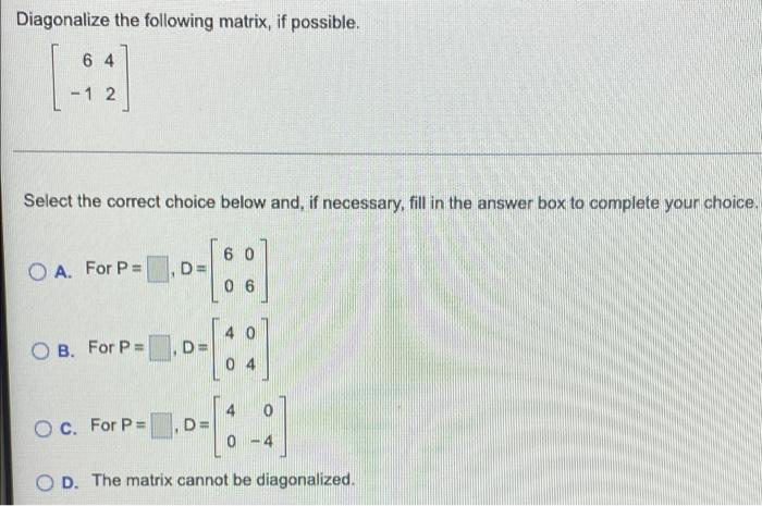 Solved Diagonalize the following matrix, if possible. 64 -12 | Chegg.com