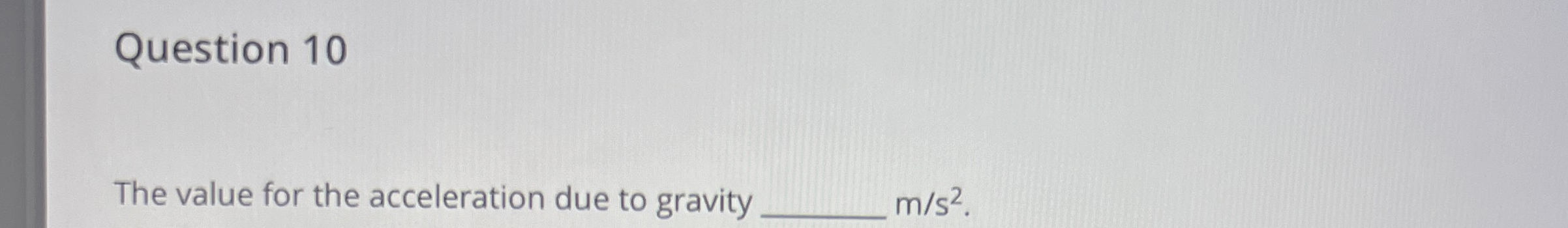 Solved Question 10The value for the acceleration due to | Chegg.com