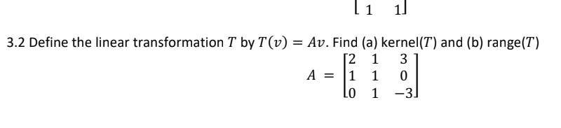 Kernel T Solved 3.2 Define the linear transformation T by T(v)=Av. | Chegg.com