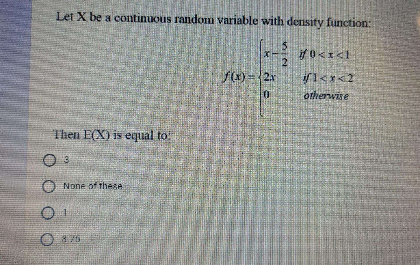 Solved Let X be a continuous random variable with density | Chegg.com