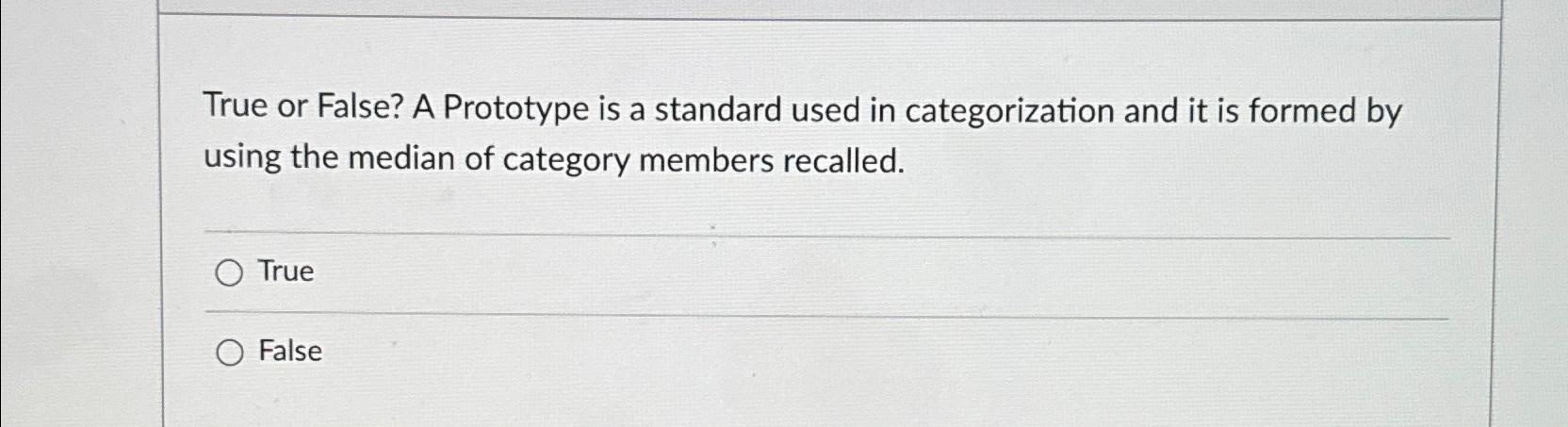 Solved True or False? A Prototype is a standard used in | Chegg.com