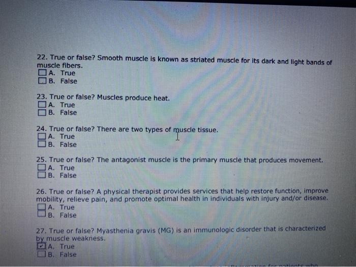 22. True or false? Smooth muscle is known as striated muscle for its dark and light bands of muscle fibers. I A. True B. Fals