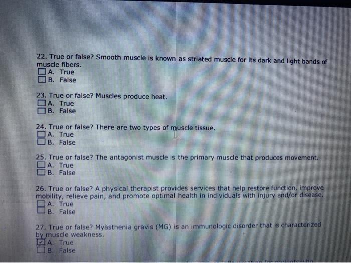 22. True or false? Smooth muscle is known as striated muscle for its dark and light bands of muscle fibers. I A. True B. Fals