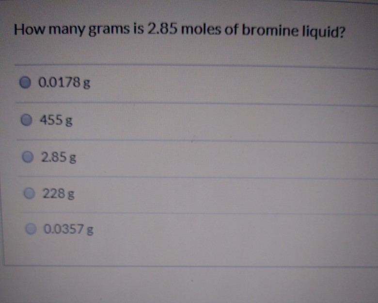 Solved How many grams is 2.85 moles of bromine liquid?