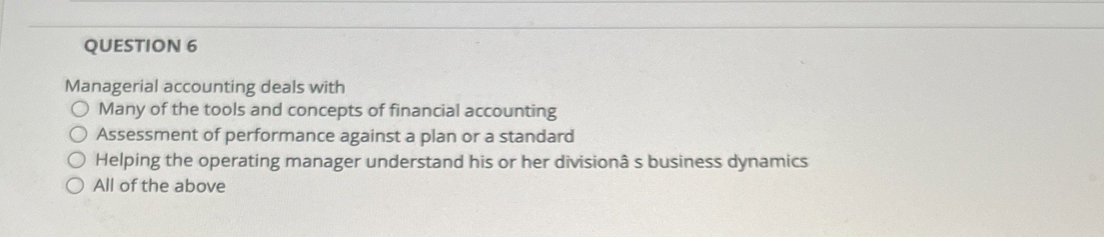 Solved QUESTION 6Managerial accounting deals withMany of the | Chegg.com