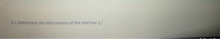 1.c. Determine the deformation of the steel bar 6?
