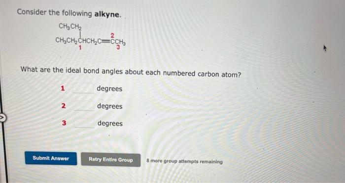 Consider the following alkyne.
CH?CH?
CH?CH?CHCH?C
CH?=CH?
1
What are the ideal bond angles about each numbered carbon atom?
