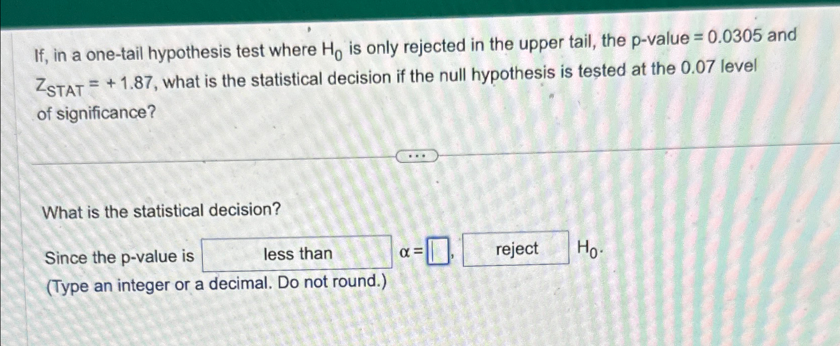 Solved If, ﻿in a one-tail hypothesis test where H0 ﻿is only | Chegg.com