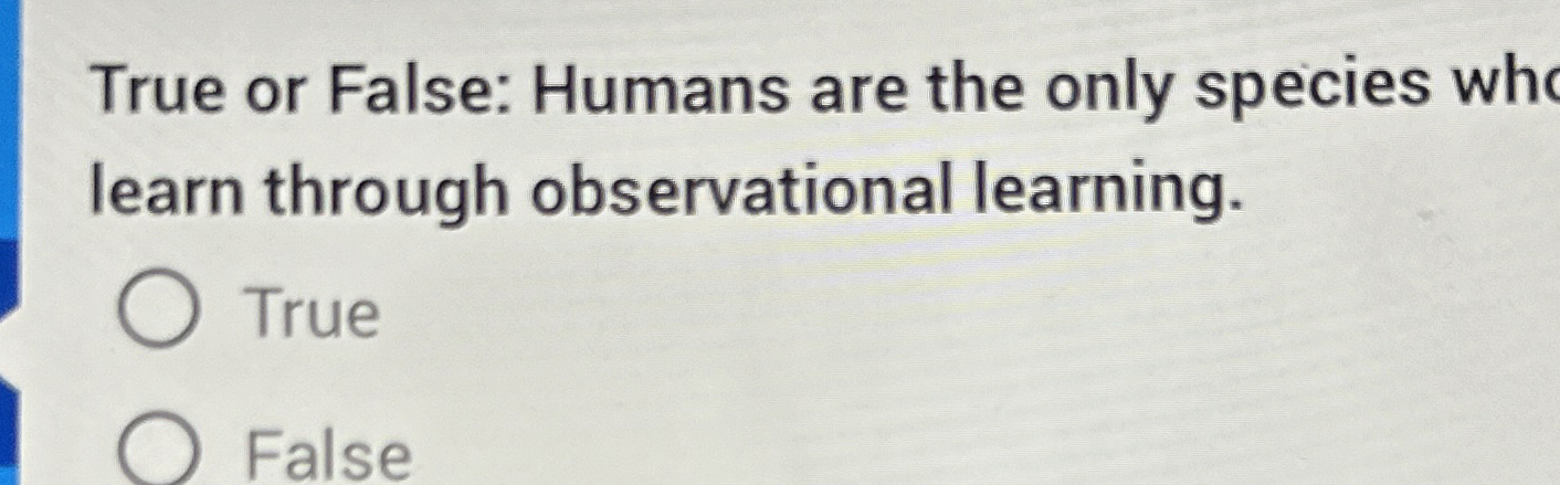 Solved True or False: Humans are the only species whlearn | Chegg.com
