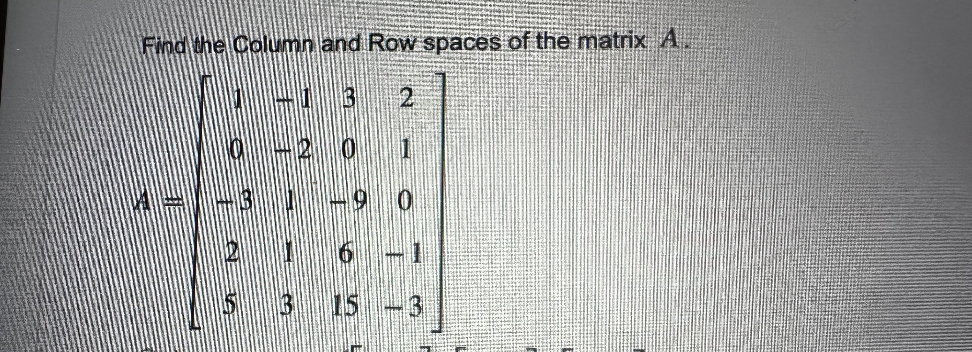 Solved Find the Column and Row spaces of the matrix | Chegg.com