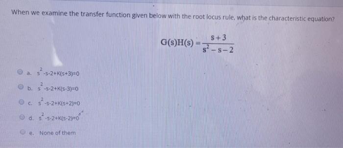 Solved When we examine the transfer function given below | Chegg.com