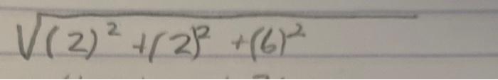 \( \sqrt{(2)^{2}+(2)^{2}+(6)^{2}} \)